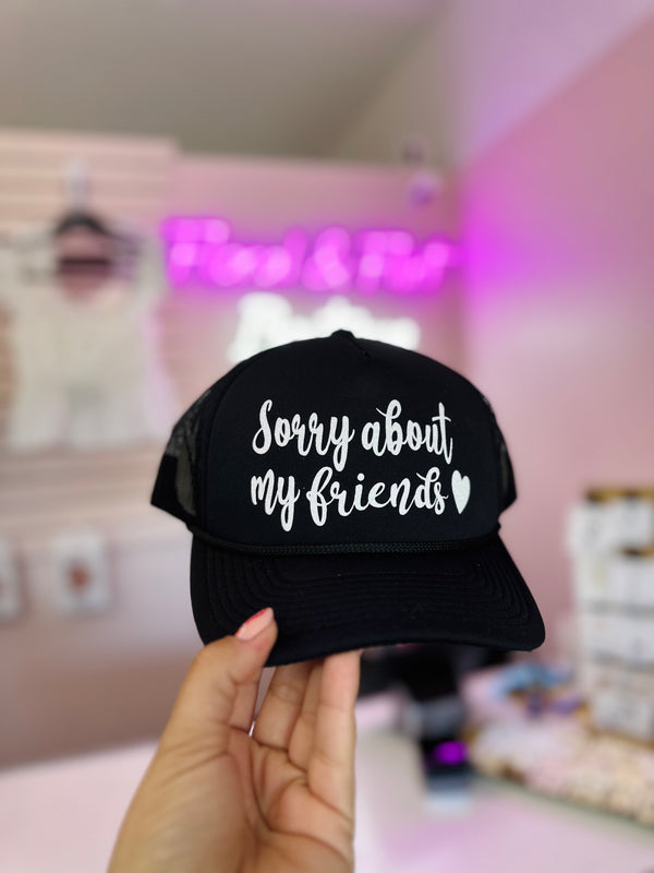 Sorry About My Friends Trucker Hat