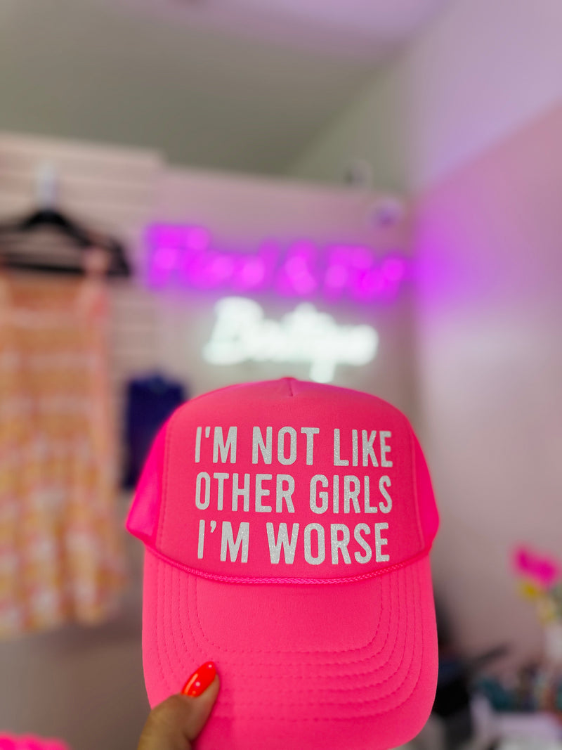 I’m not like other girls I’m worse trucker hat